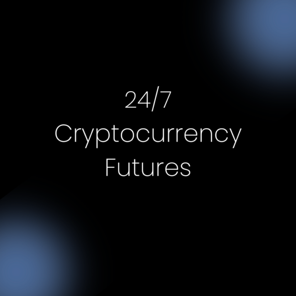 24/7 Cryptocurrency Futures