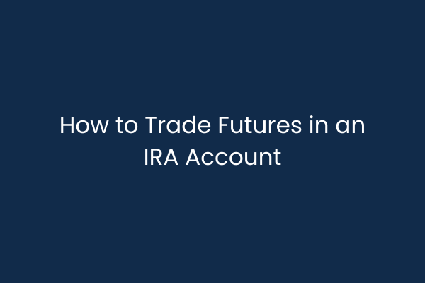 IRA Futures Trading How to Get Started
