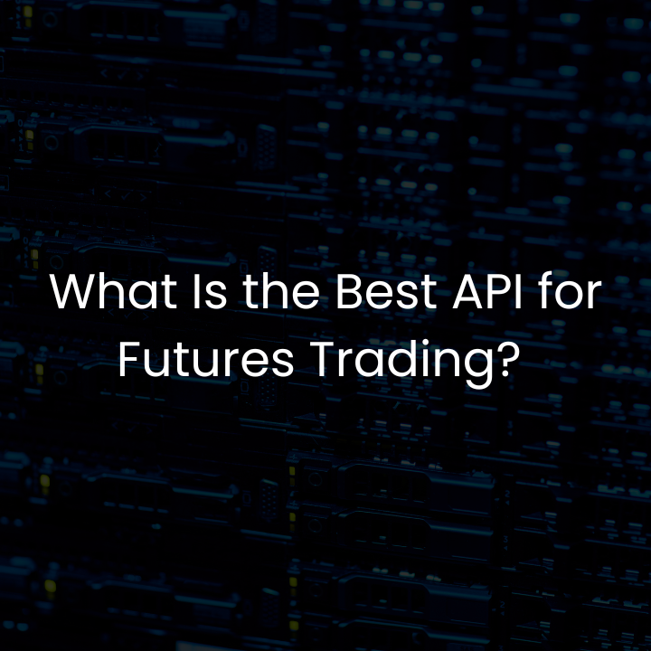 What Is the Best API for Futures Trading